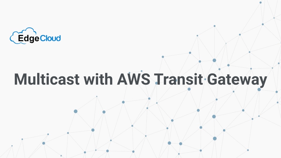 Multicast with AWS Transit Gateway Edge Cloud