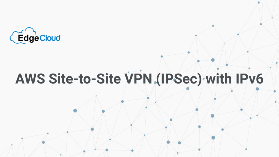 AWS Site-to-Site VPN (IPSec) with IPv6
